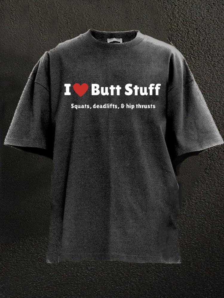 I Love Butt Stuff Washed Gym Shirt