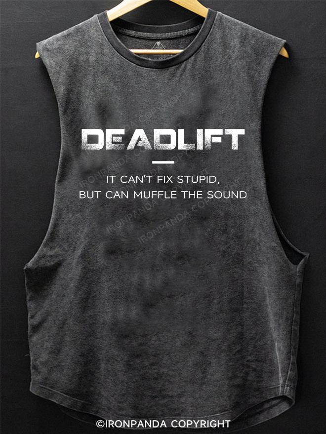 deadlift：It Can't Fix Stupid, but can Muffle The Sound SCOOP BOTTOM COTTON TANK