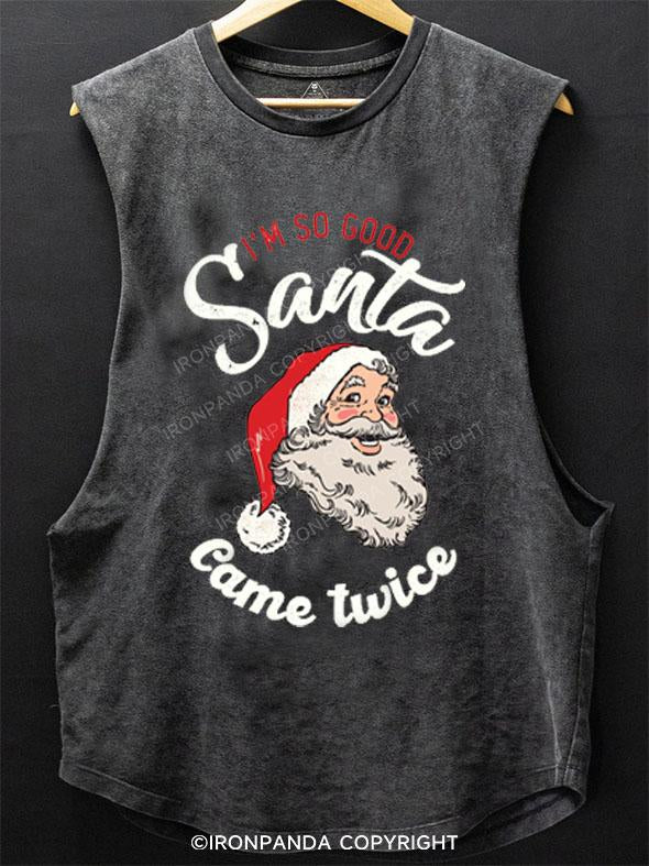 I'M SO GOOD SANTA CAME TWICE SCOOP BOTTOM COTTON TANK