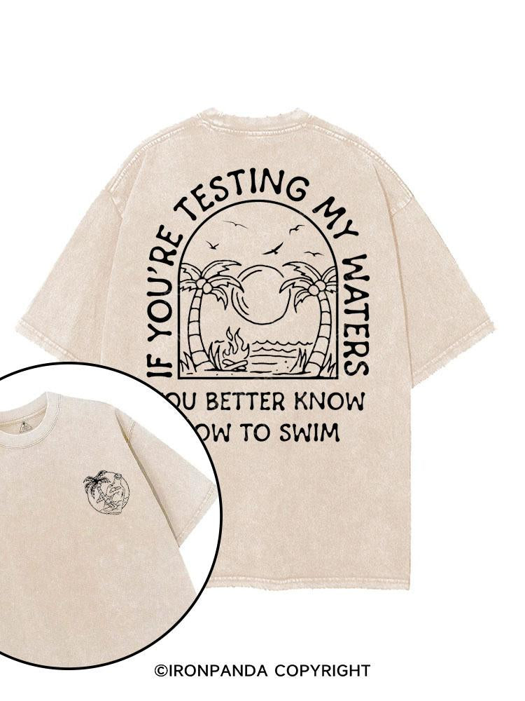 if you're testing my waters you better know how to swim printed Gym Shirt