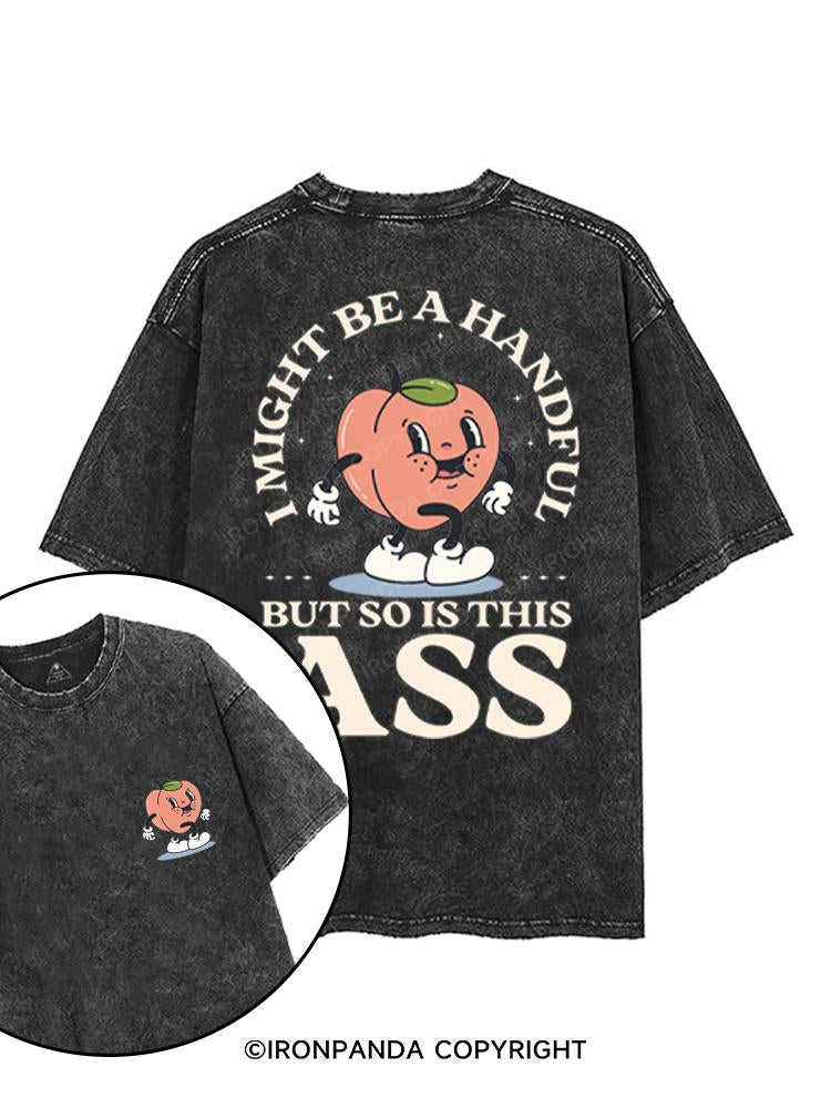 I MIGHT BE A HANDFUL BUT SO IS THIS ASS printed Gym Shirt