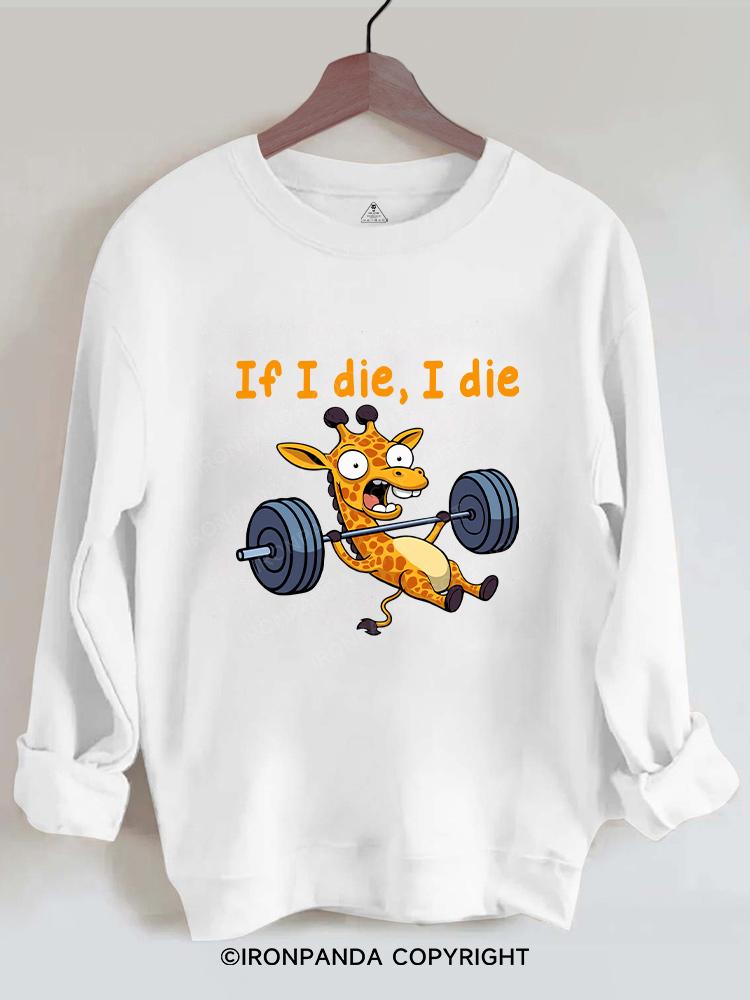 If I die I die giraffe Gym Sweatshirt