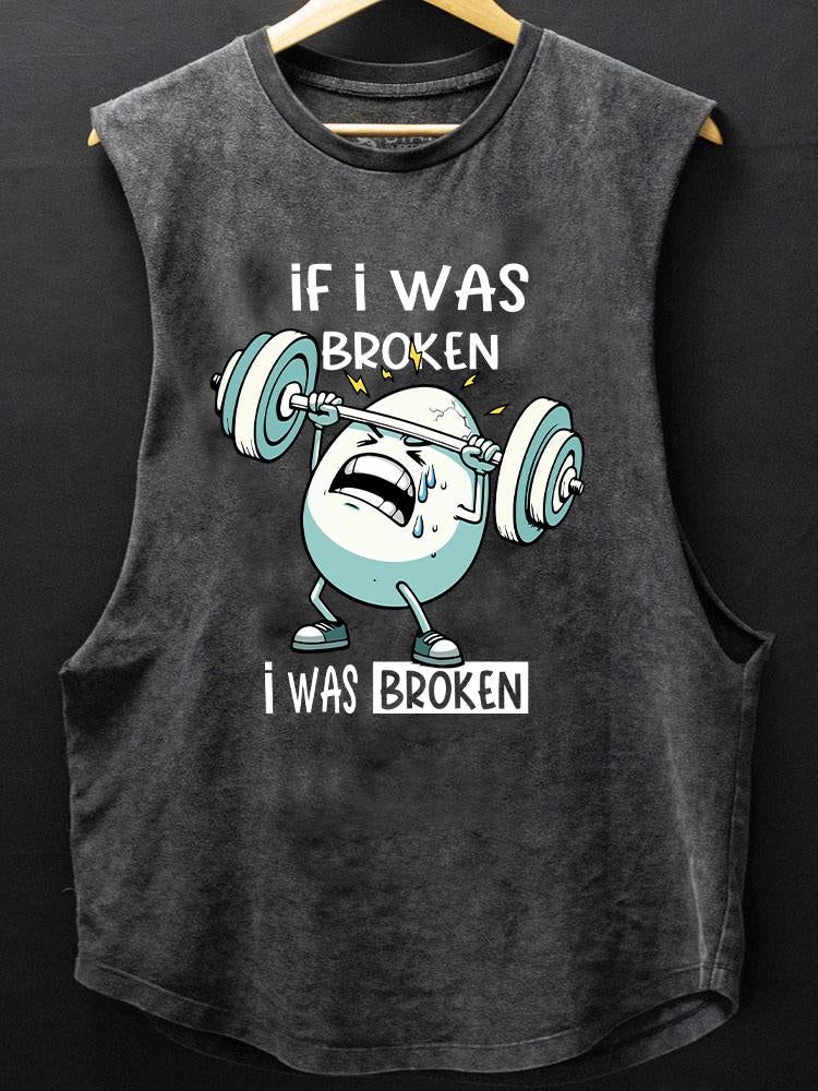 IF I WAS BROKEN I WAS BROKEN BOTTOM COTTON TANK