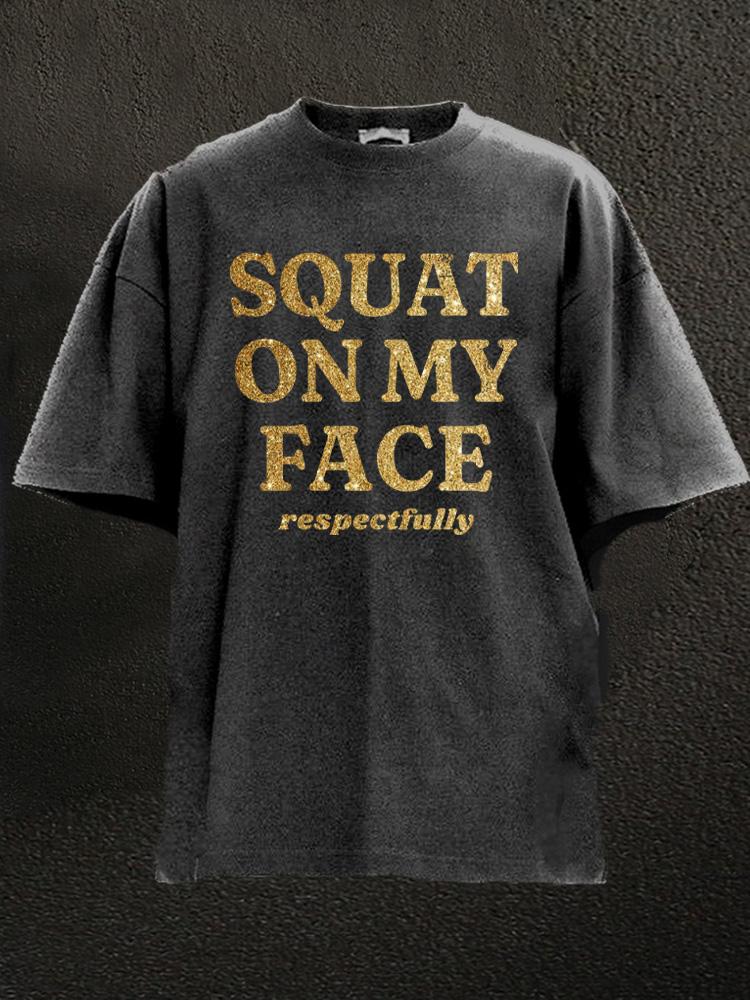 squat on my face respectfully Washed Gym Shirt