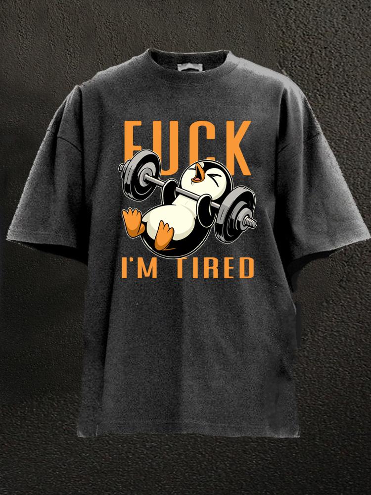 FUCK I'M TIRED Washed Gym Shirt