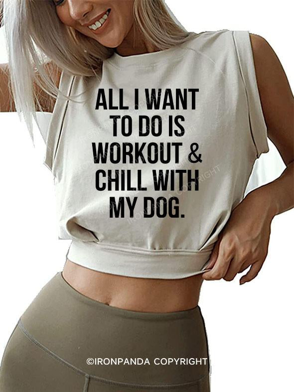 All I Want To Do Is Workout & Chill With My Dog SLEEVELESS CROP TOPS