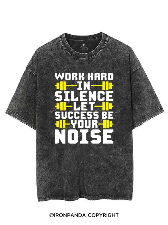 WORK HARD IN SILENCE LET SUCCESS BE YOUR NOISE VINTAGE GYM SHIRT