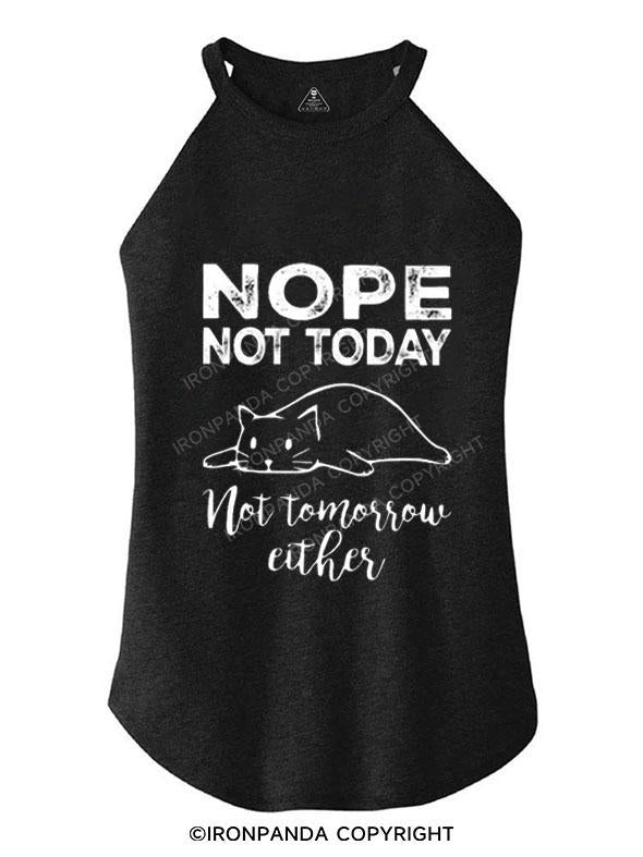 NOPE NOT TODAY NOT TOMORROW EITHER TRI ROCKER COTTON TANK