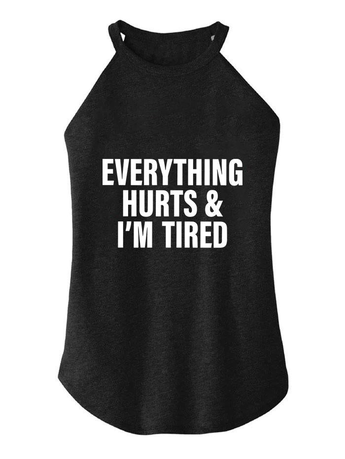 EVERYTHING HURTS AND I'M TIRED TRI ROCKER COTTON TANK