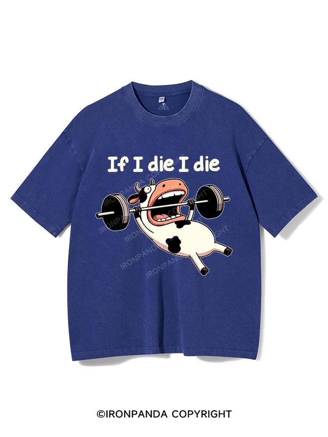 IF I DIE I DIE COW VINTAGE GYM SHIRT