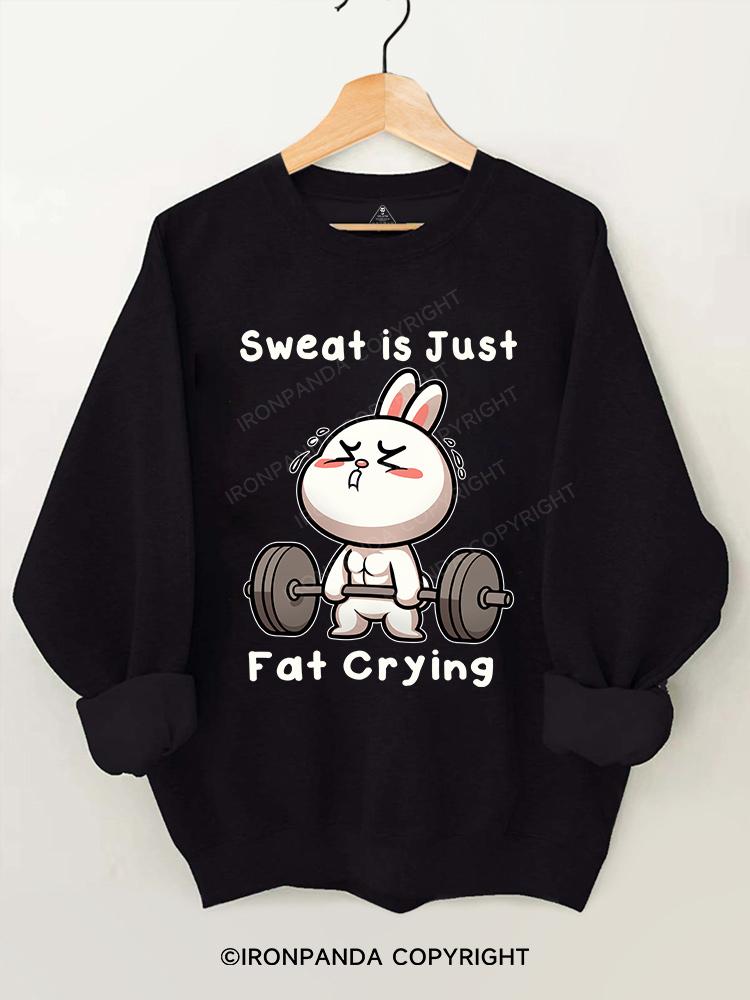 Sweat is just fat crying rabbit Gym Sweatshirt