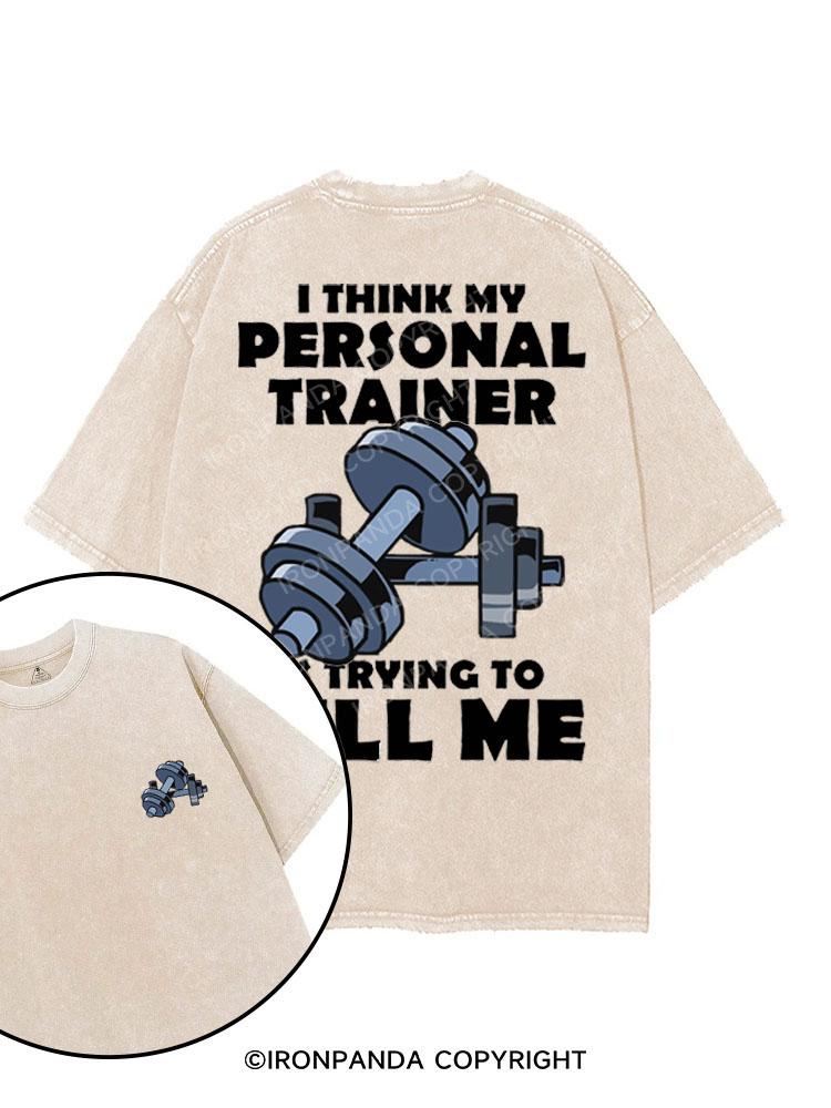 I THINK MY TRAINER IS TRYING TO KILL ME printed Gym Shirt