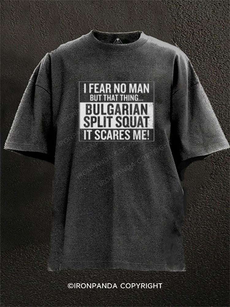 BULGARIAN SPLIT SQUAT IT SCARES ME Washed Gym Shirt