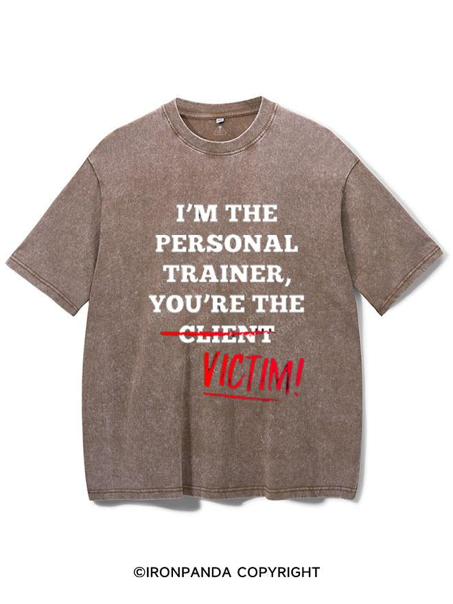 I'M THE PERSONAL TRAINER YOU'RE THE CLIENT VICTIM VINTAGE GYM SHIRT