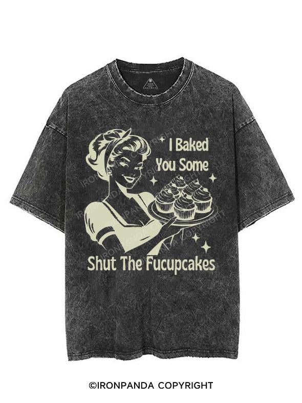 I BAKED YOU SOME SHUT THE FUCUPCAKES VINTAGE GYM SHIRT