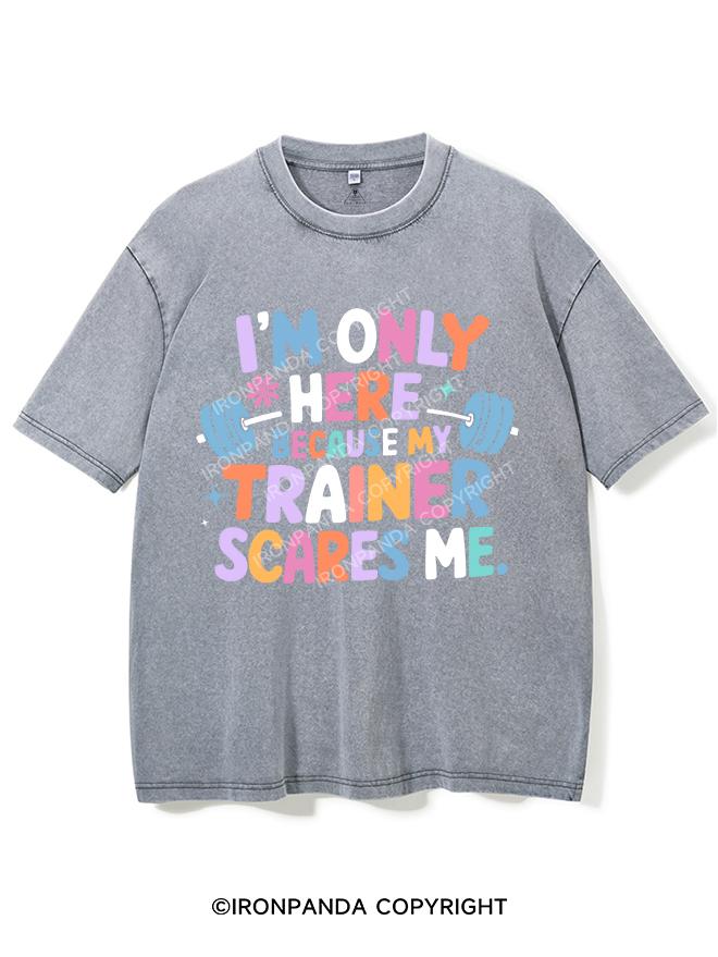 I'M ONLY HERE BECAUSE MY TRAINER SCARES ME VINTAGE GYM SHIRT