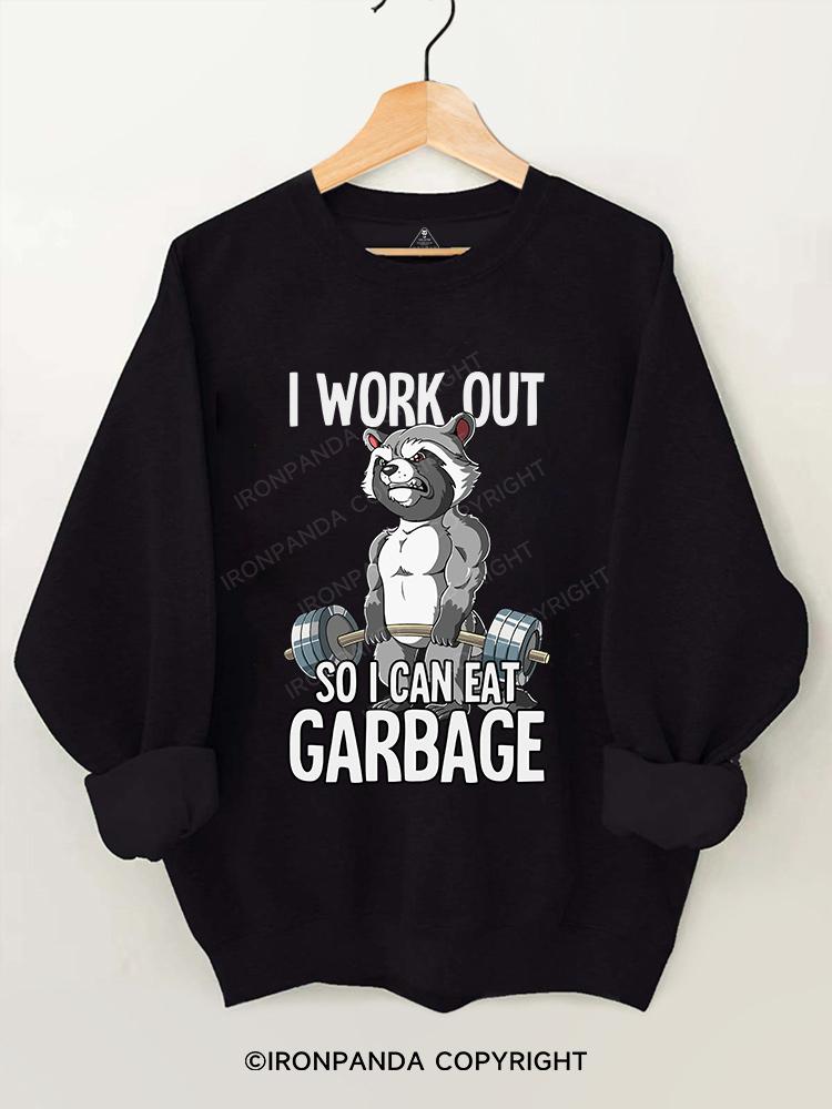 I workout so I can eat garbage Gym Sweatshirt