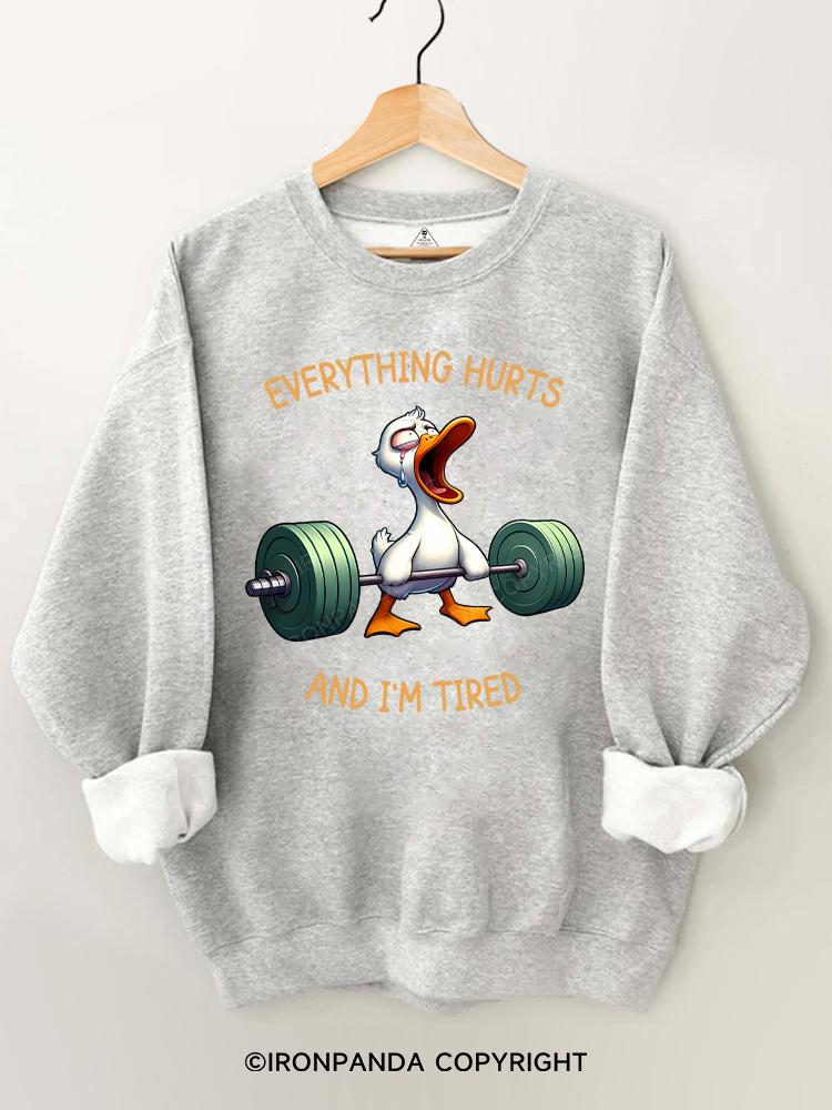 Everything Hurts And I'm Tired Duck Gym Sweatshirt