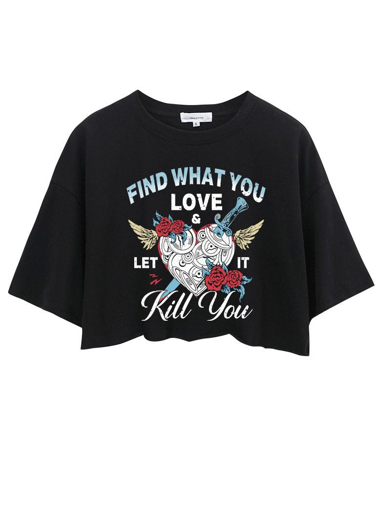 FIND WHAT YOU LOVE LET IT KILL YOU  CROP TOPS