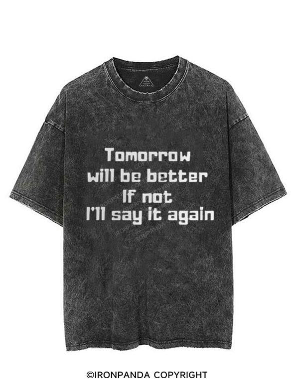 TOMORROW WILL BE BETTER IF NOT I'LL SAY IT AGAIN VINTAGE GYM SHIRT