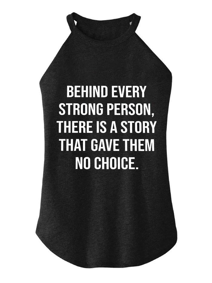 Behind Every Strong Person There Is A Story That Gave Them No Choice TRI ROCKER COTTON TANK