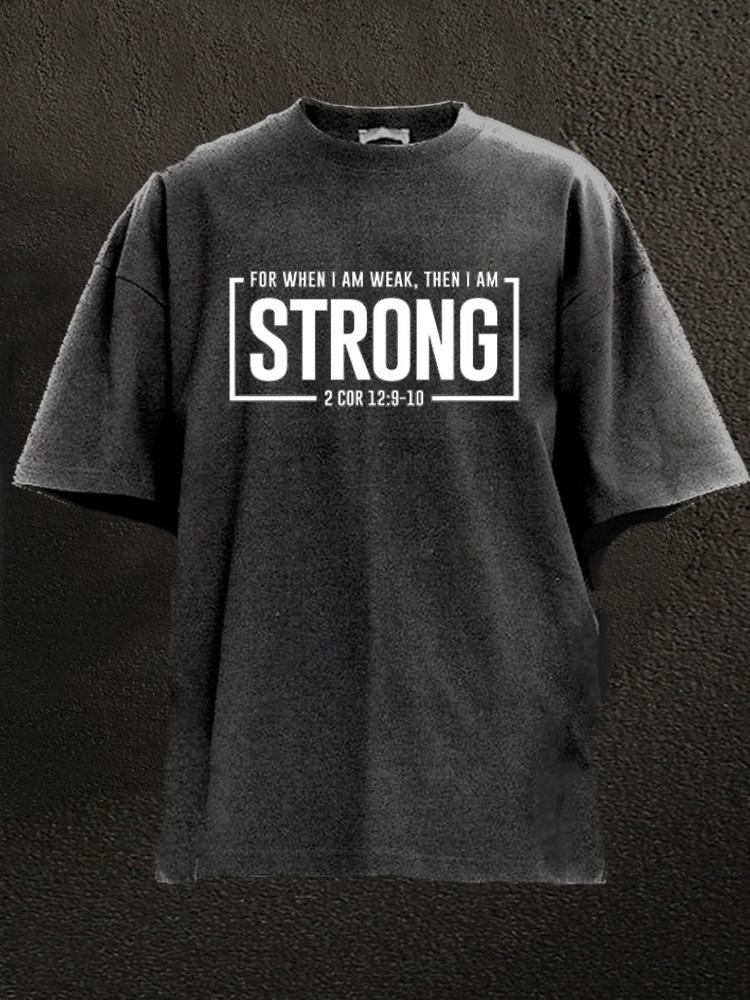 for when I am weak then i am strong Washed Gym Shirt