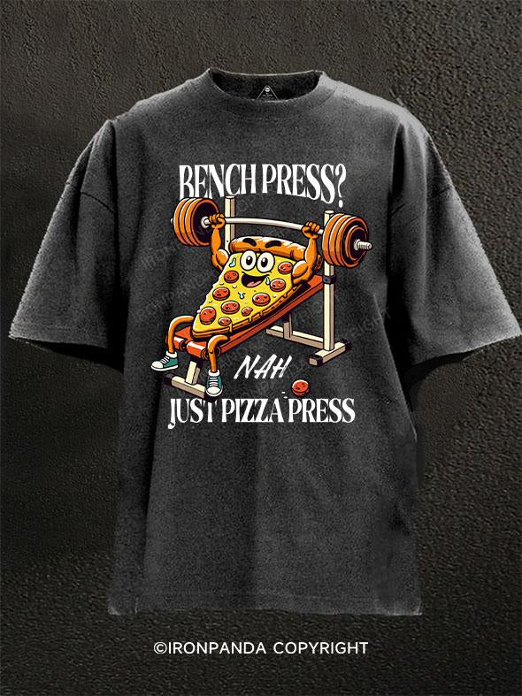 Bench press Nah, just pizza press Washed Gym Shirt