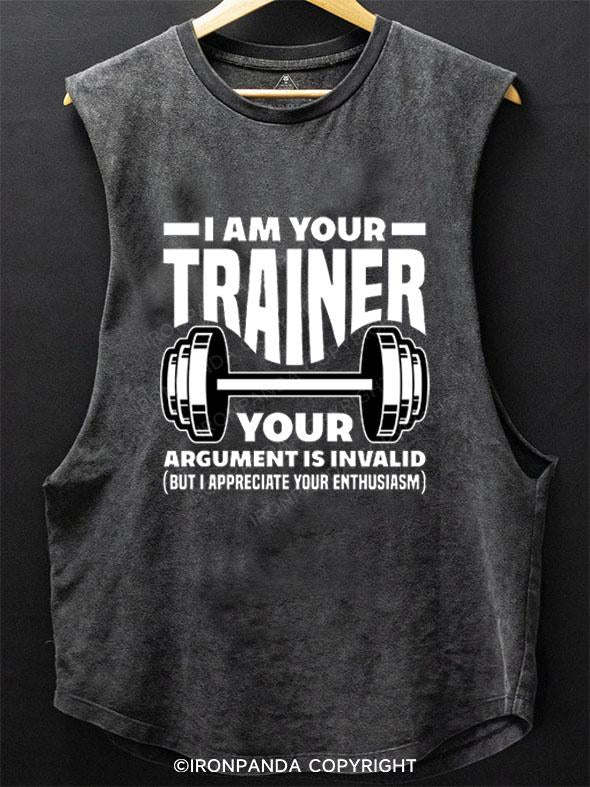 I AM YOUR TRAINER YOUR ARGUMENT IS INVALID SCOOP BOTTOM COTTON TANK