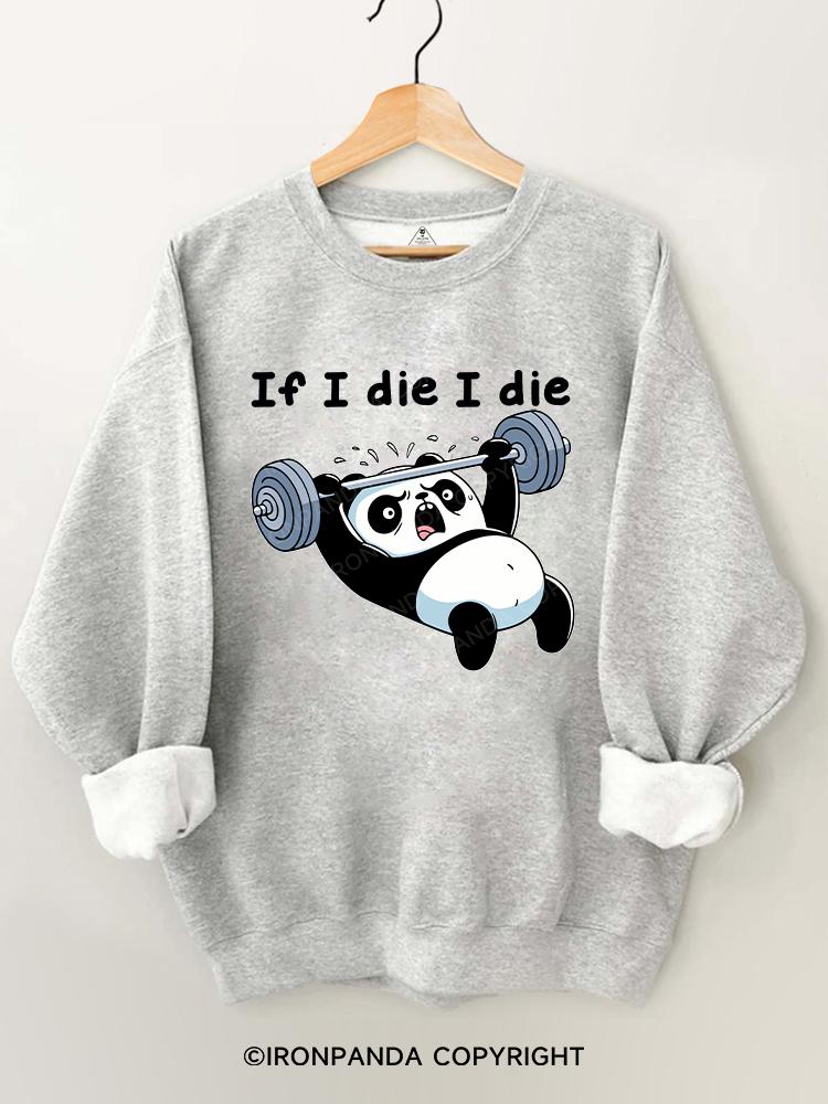 If I die I die panda Gym Sweatshirt