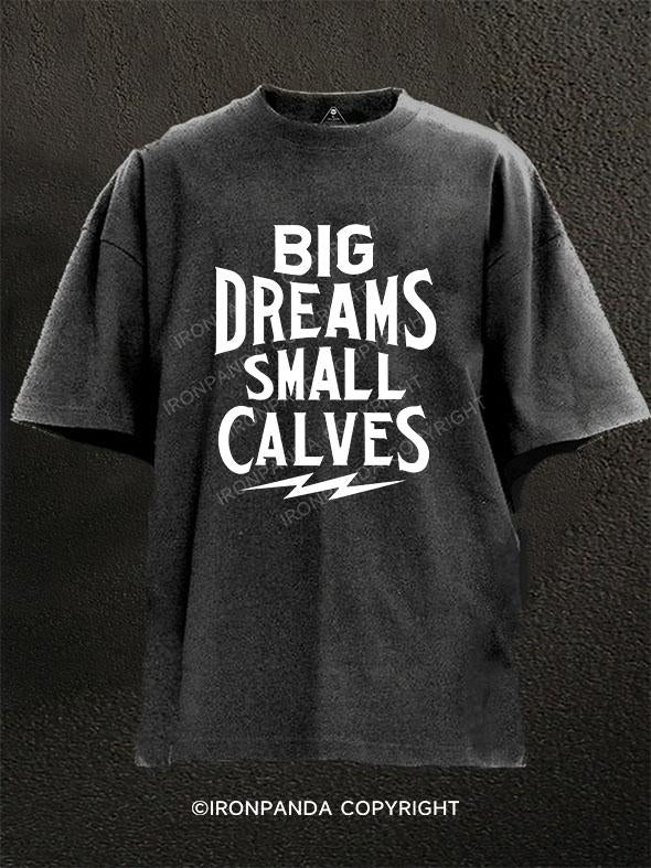 Big dreams small calves Washed Gym Shirt