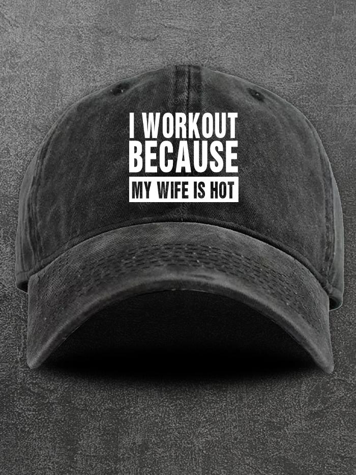 I Workout Because my Wife is Hot Washed Gym Cap