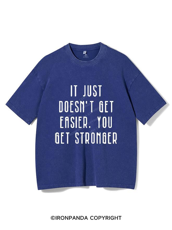 IT DOESN'T GET EASIER YOU JUST GET STRONGER VINTAGE GYM SHIRT