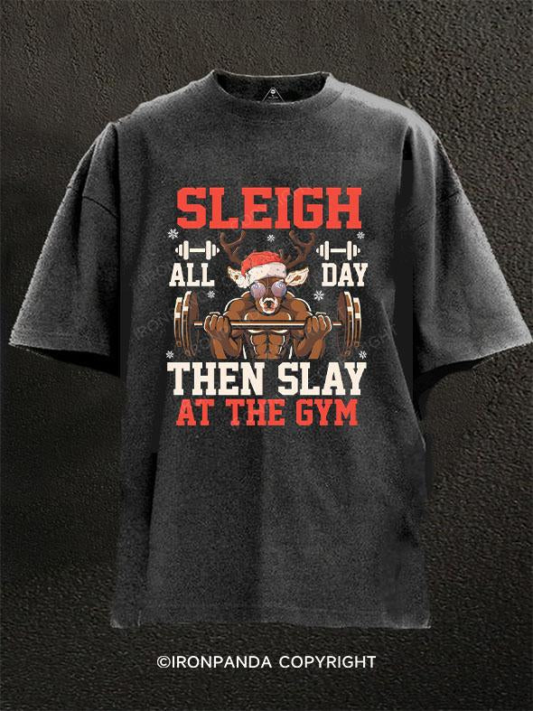 Sleigh All Day Then Slay at the Gym Washed Gym Shirt