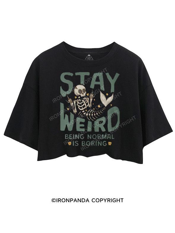 STAY WEIRD BEING NORMAL IS BORING CROP TOPS