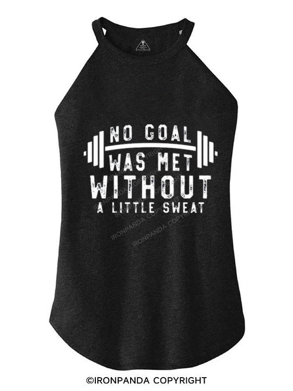 NO GOAL WAS MET WITHOUT A LITTLE SWEAT  TRI ROCKER COTTON TANK