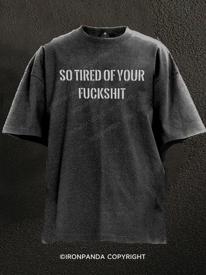 So Tired Of Your Fuckshit Washed Gym Shirt