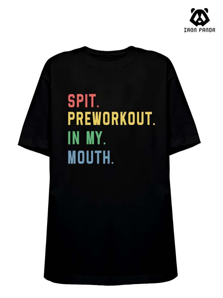 SPIT PREWORKOUT IN MY MOUTH Loose fit cotton  Gym T-shirt