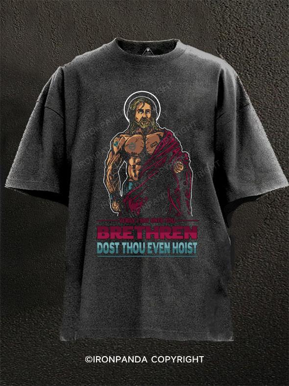 verily,i say unto you brethren dost thou even hoist Washed Gym Shirt