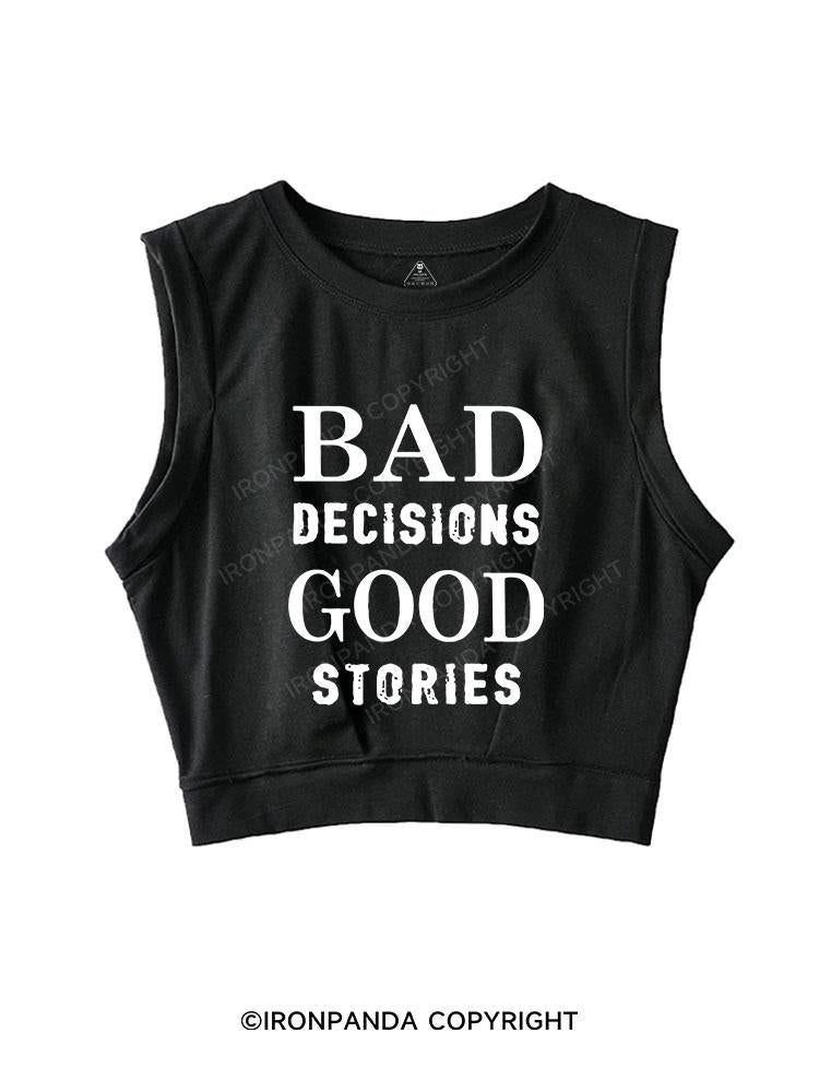 Bad Decisions Good Stories SLEEVELESS CROP TOPS