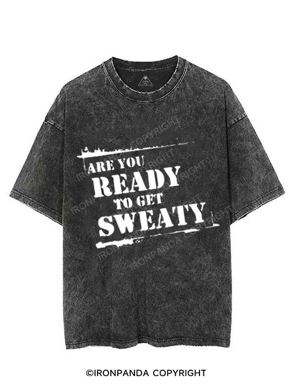 ARE YOU READY TO GET SWEATY VINTAGE GYM SHIRT