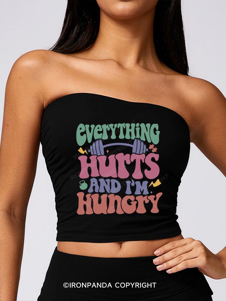 EVERYTHING HURTS AND I’M HUNGRY SPORT BOOB TUBE TOP