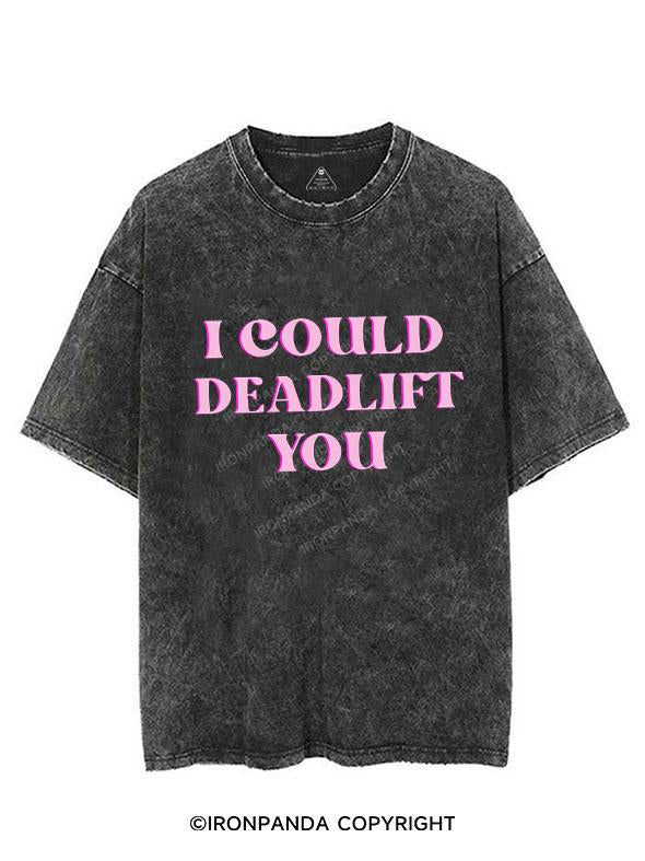 PINK I COULD DEADLIFT YOU VINTAGE GYM SHIRT