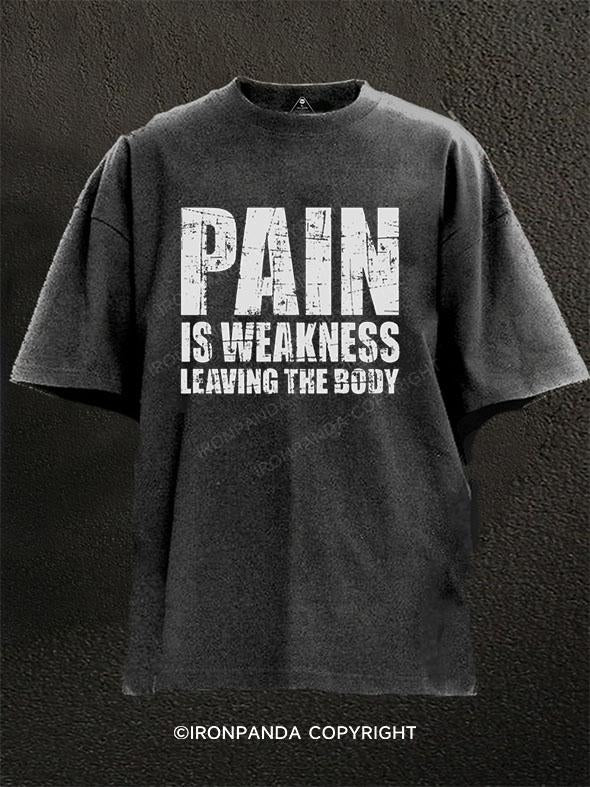 PAIN IS WEAKNESS LEAVING THE BODY Washed Gym Shirt