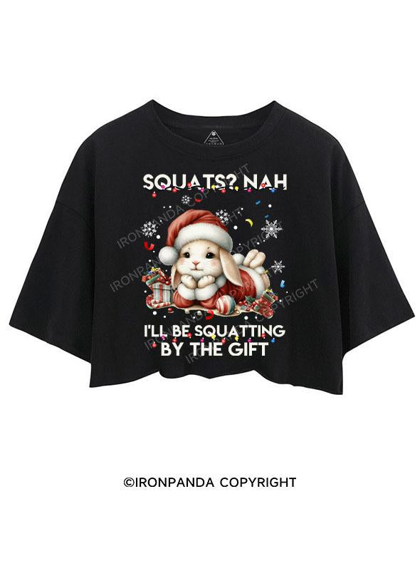 SQUATS? NAH I'LL BE SQUATTING BY THE GIFT CROP TOPS