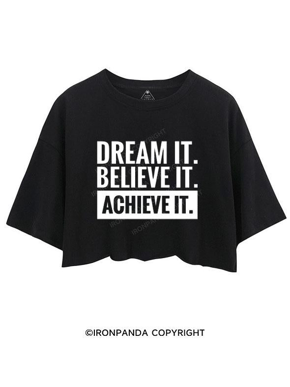 DREAM IT BELIEVE IT ACHIEVE IT CROP TOPS