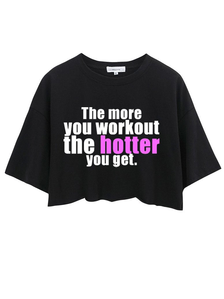 THE MORE YOU WORKOUT THE HOTTER YOU GET  CROP TOPS