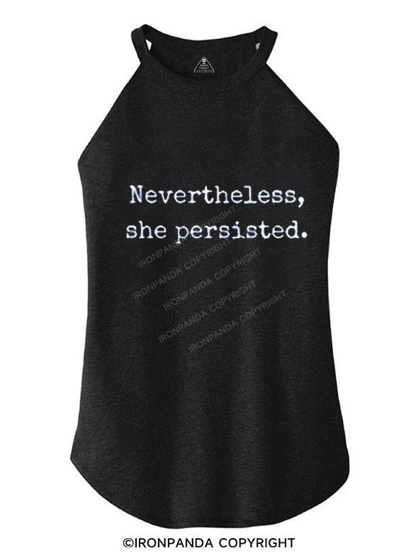 NEVERTHELESS, SHE PERSISTED TRI ROCKER COTTON TANK