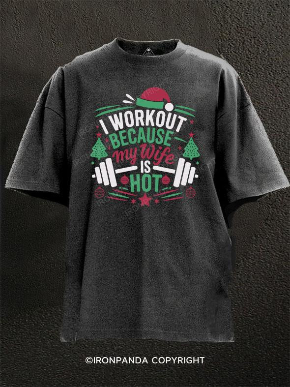 I WORKOUT BECAUSE MY WIFE IS HOT Christmas Washed Gym Shirt