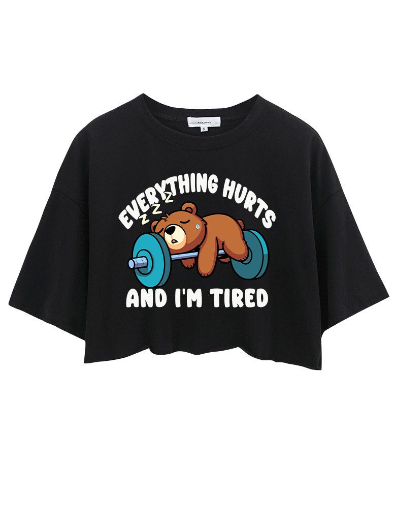 BEAR EVERYTHING HURTS AND I'M TIRED CROP TOPS