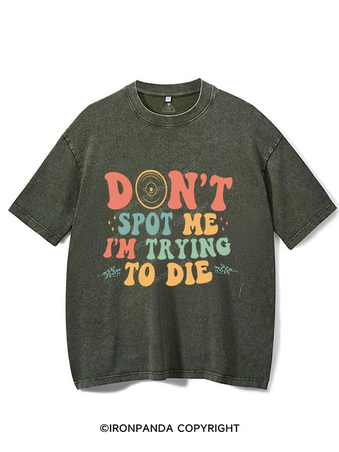 DON'T SPOT ME I'M TRYING TO DIE VINTAGE GYM SHIRT